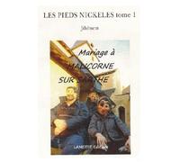 LES PIEDS NICKELES tome 1: Mariage à Malicorne Sur Sarthe