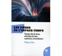 Les pièges de l'espace-temps - Voyages dans le temps, interaction du futur, expériences extraordinaires - Philippe Palem - Jmg - broché - Essai