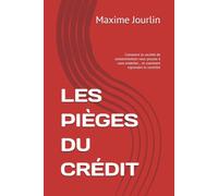 LES PIÈGES DU CRÉDIT: Comment la société de consommation vous pousse à vous endetter… et comment reprendre le contrôle