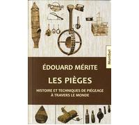 Les pièges Histoire et techniques de piégeage à travers le monde. - Edouard Mérite - Montbel Eds De - broché - Guide