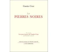 Les Pierres Noires Precede De Les Purs Joyaux De Gastao Cruz