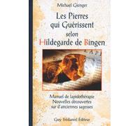 Les Pierres Qui Guérissent Selon Hildegarde De Bingen - Manuel De Lapidothérapie, Nouvelles Découvertes Sur D'anciennes Sagesses