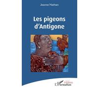 Les pigeons d'Antigone - Jeanne Nathan - L'harmattan - broché - Théâtre