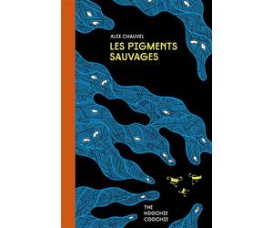Les Pigments sauvages - Alex Chauvel - The Hoochie Coochie - relié - Bande dessinée