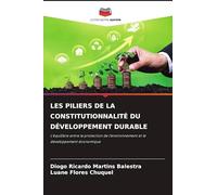 LES PILIERS DE LA CONSTITUTIONNALITÉ DU DÉVELOPPEMENT DURABLE: L'équilibre entre la protection de l'environnement et le développement économique