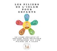 Les piliers de l'islam pour enfants: un livre éducatif et amusant pour découvrir et apprendre les cinq piliers de l'slam