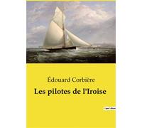 Les pilotes de l'Iroise Une aventure maritime et humaine au coeur de la Bretagne - Edouard Corbière - Culturea - broché - Roman