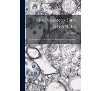 Les Piments Des Solanées: Etude Historique Et Botanique Des Piments Du Genre Capsicum
