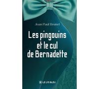 Les pingouins et le cul de Bernadette - Jean-Paul Brunel - Le Lys Bleu - broché - Roman
