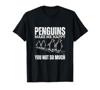 Les Pingouins me rendent Heureuse, tu n'es Pas si drôle T-Shirt