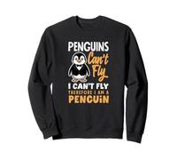 Les Pingouins ne Peuvent Pas Voler Je ne Peux Pas Voler Donc Je suis Un Pingouin Sweatshirt