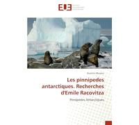 Les pinnipedes antarctiques. Recherches d'Emile Racovitza: Pinnipedes Antarctiques