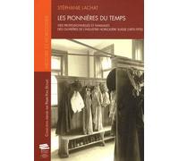 Les Pionnières Du Temps - Vies Professionnelles Et Familiales Des Ouvrières De L'industrie Horlogère Suisse (1870-1970)