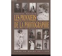 Les pionniers de la photographie: Nicéphore, Hippolyte, Félix et les autres