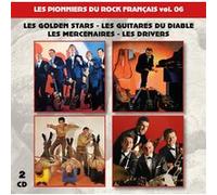 Les Pionniers du Rock Français Vol. 06 : Les Golden Stars-Les Guitares du Diable-Les Mercenaires-Les Drivers