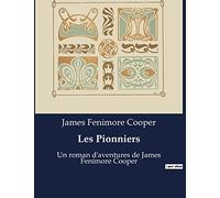 Les Pionniers: Un roman d'aventures de James Fenimore Cooper