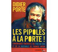 Les pipoles à la porte !: Chroniques énervées du Fou du roi et de la matinale de France Inter