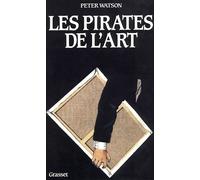 Les pirates de l art - Peter Watson - Grasset - Livre