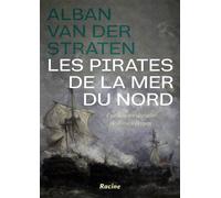 Les pirates de la mer du nord Une histoire dévoilée de Brest à Bergen - Alban van der Straten - Racine Eds - cartonné - Beau livre