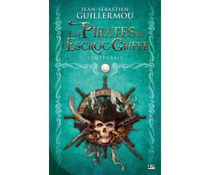 Les Pirates de l'escroc-griffe - L'intégrale L’intégrale - Jean-Sébastien Guillermou - Bragelonne - broché - Roman