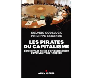 Les Pirates du capitalisme Comment les fonds d'investissement bousculent les marchés - Philippe Escande - Albin Michel - broché - Essai