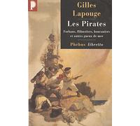 Les Pirates. Forbans, Flibustiers, Boucaniers Et Autres Gueux De Mer