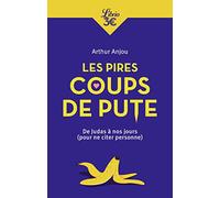 Les pires coups de pute: De Judas à nos jours (pour ne citer personne)