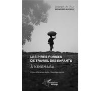 Les pires formes de travail des enfants à Kinshasa - Joseph Arthur Mondimo Abendje - L'harmattan - broché - Etude