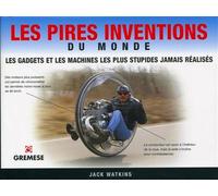 Les pires inventions du monde Les gadgets et les machines les plus stupides jamais réalisés. - Jack Watkins - Gremese - broché - Beau livre