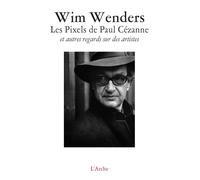Les Pixels de Paul Cézanne - Wim Wenders - Arche - broché - Essai