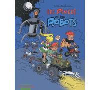 Les Pixels - Tome 2 - Les Pixels et les robots