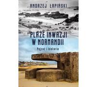 Les plages du débarquement de Normandie Pejza¿ i historia Andrzej £apiñski (Buch auf Polnisch)