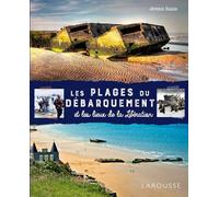 Les plages du débarquement et les lieux de la Libération - Jérémie Halais - Larousse - broché - Beau livre