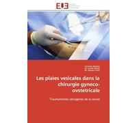 Les plaies vesicales dans la chirurgie gyneco-ovstetricale: Traumatismes iatrogènes de la vessie