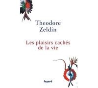 Les plaisirs cachés de la vie - Theodore Zeldin - Fayard - broché - Essai