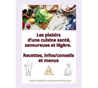 Les plaisirs d’une cuisine santé, savoureuse et légère.: Recettes, infos/conseils et menus