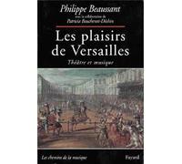 Les Plaisirs de Versailles Théâtre et musique - Philippe Beaussant - Fayard - broché - Roman