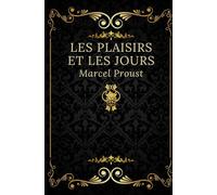 Les plaisirs et les jours: Texte intégral annoté d’une biographie d’auteur