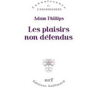 Adam Phillips – Les plaisirs non défendus – Psychanalyse de la morale et morale psychanalytique
