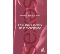 Les plaisirs secrets de la ménopause Docteur Christiane Northrup (Auteur)