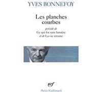 Les Planches courbes/Ce qui fut sans lumière/La Vie errante Yves Bonnefoy (Auteur)