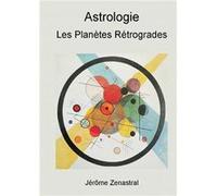 Les Planètes rétrogrades en Astrologie Jérôme Zenastral (Auteur)