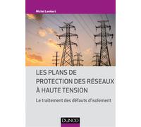 Les plans de protection des réseaux à haute tension - Le traitement des défauts d'isolement - Michel Lambert - Dunod - broché - Scolaire / Universitaire