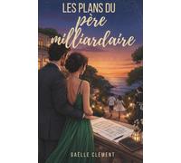 Les plans du père milliardaire: Romance enemies to lovers millionnaire en français - Rencontre amoureuse entre un patron et son employée, une mère ... luxe de la Méditérannée - Slow burn New adult