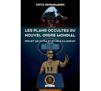 Les plans occultes du Nouvel Ordre Mondial Projet MK Ultra, bases souterraines secrètes, rituels sataniques Illuminati et 11 septembre 2001 - Fritz Springmeier - Ethos Eds - broché - Essai
