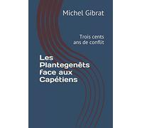 Les Plantegenêts face aux Capétiens: Trois cents ans de conflit