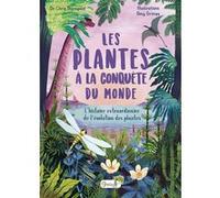 Les plantes à la conquête du monde Chris Thorogood (Auteur), Amy Grimes (Illustration), Lisa Wojciechowicz (Traduction)