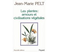 Les Plantes : amours et civilisations végétales Leurs amours, leurs problèmes, leurs civilisations - Jean-Marie Pelt - Fayard - broché - Livre
