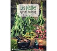 Les plantes antibiotiques - Se soigner au naturel