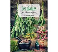 Les plantes antibiotiques - Se soigner au naturel